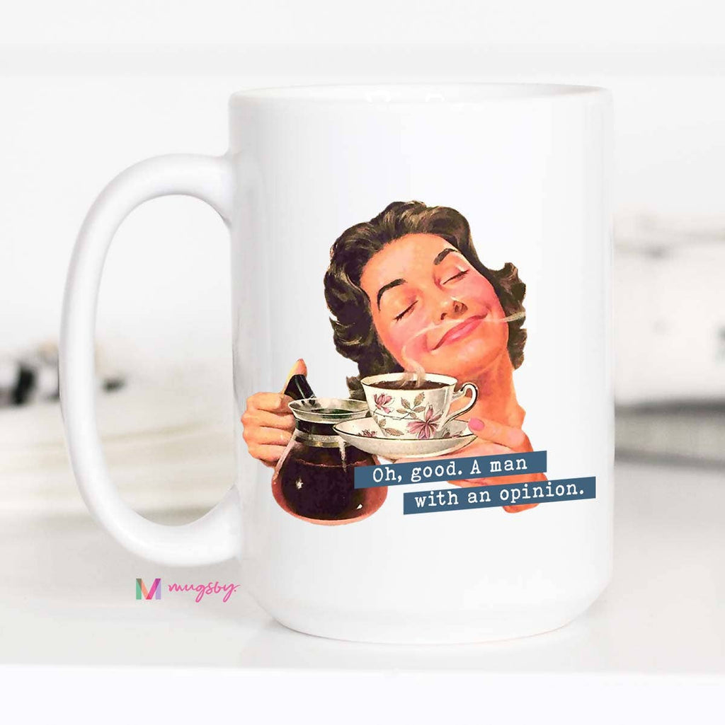 Oh Good A Man With An Opinion Funny Feminist Mug