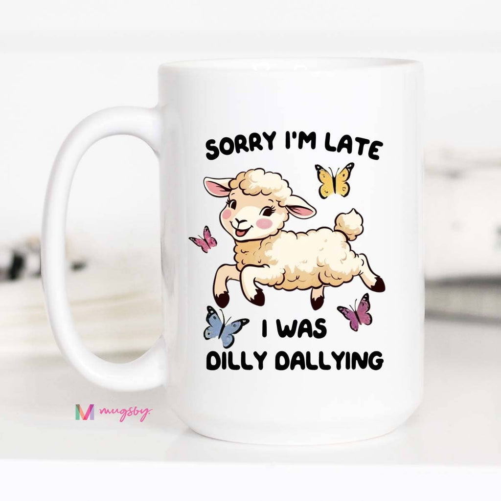 Dilly Dallying Coffee Mug, Funny Mug, Ceramic Mug