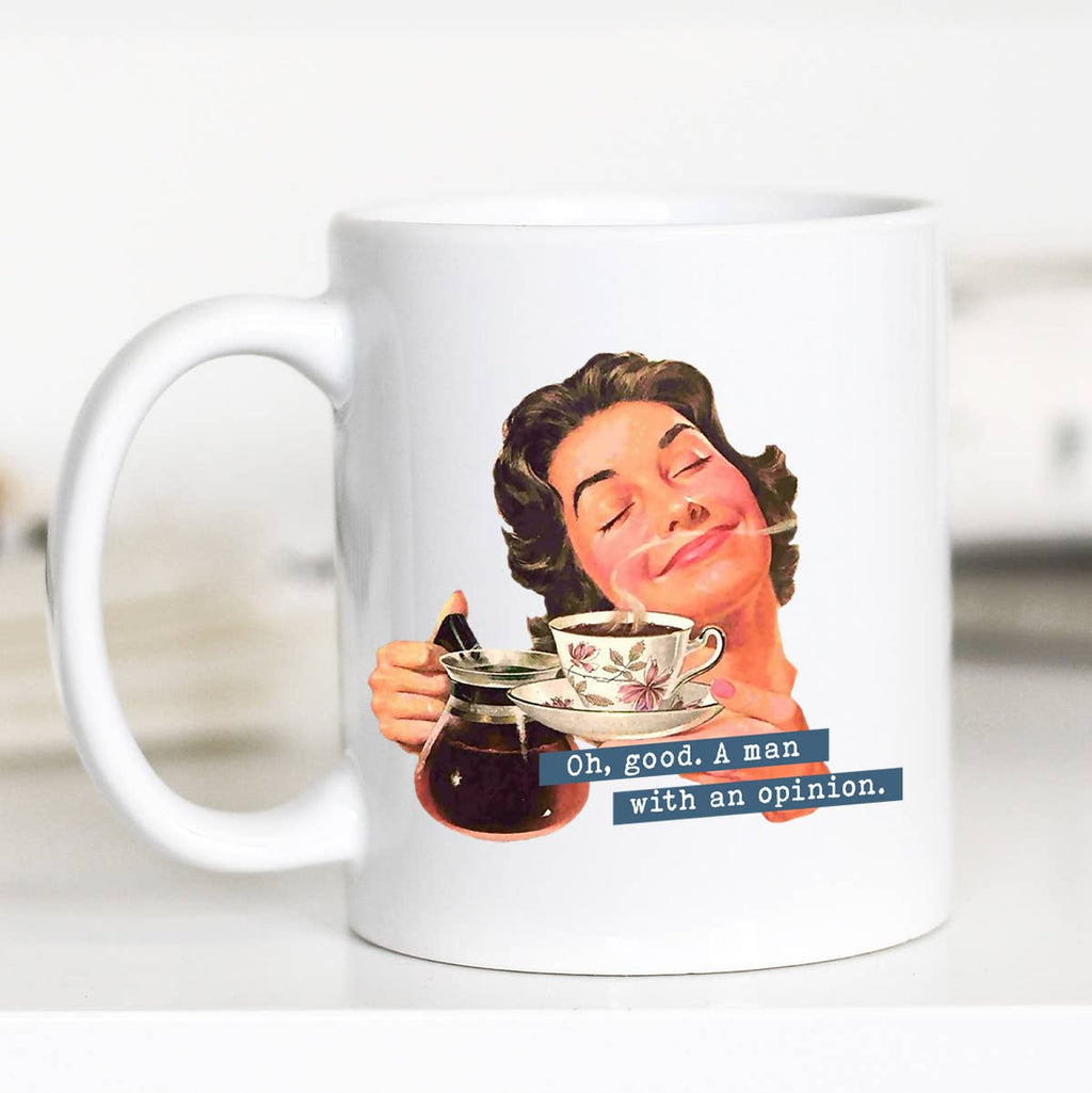 Oh Good A Man With An Opinion Funny Feminist Mug