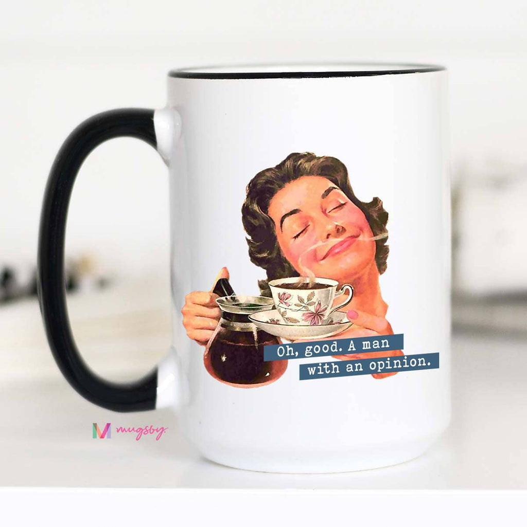 Oh Good A Man With An Opinion Funny Feminist Mug