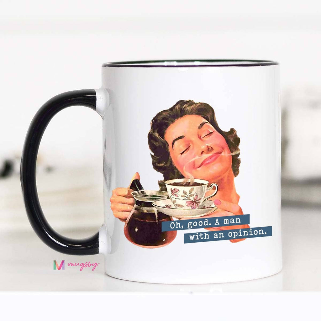 Oh Good A Man With An Opinion Funny Feminist Mug